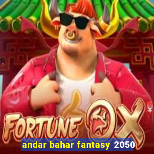 andar bahar fantasy 2050